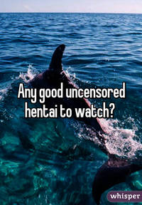 good uncensored hentai dba whisper any good uncensored hentai watch