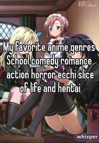 hentai comedy aef bbba whisper favorite anime genresschool comedy romance action horror ecchi slic